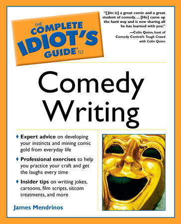 The Complete Idiot's Guide to Comedy Writing by James Mendrinos