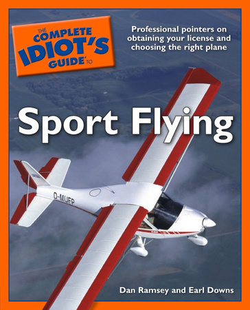 The Complete Idiot's Guide to Sport Flying by Dan Ramsey and Earl Downs