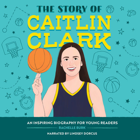 The Story of Caitlin Clark by Rachelle Burk