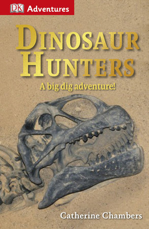 DK Adventures: Dinosaur Hunters by Catherine Chambers