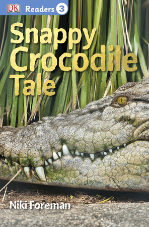 DK Readers L3: Snappy Crocodile Tale by Niki Foreman