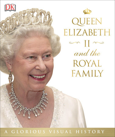 Queen Elizabeth II and the Royal Family by DK