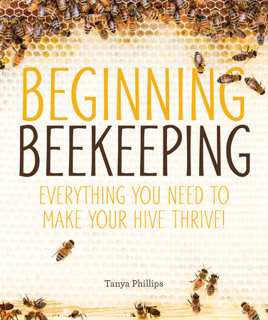 Beginning Beekeeping by Tanya Phillips