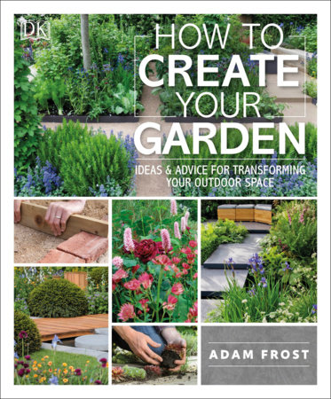 How to Create Your Garden by Adam Frost