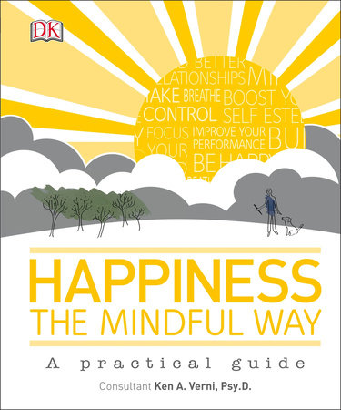Happiness the Mindful Way by Ken A. Verni, Psy.D.
