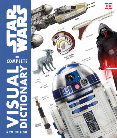 Star Wars The Complete Visual Dictionary New Edition by Pablo Hidalgo, David Reynolds, James Luceno, Ryder Windham and Jason Fry