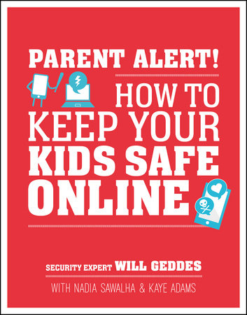 Parent Alert: How to Keep Your Kids Safe Online by Will Geddes, Nadia Sawalha and Kaye Adams