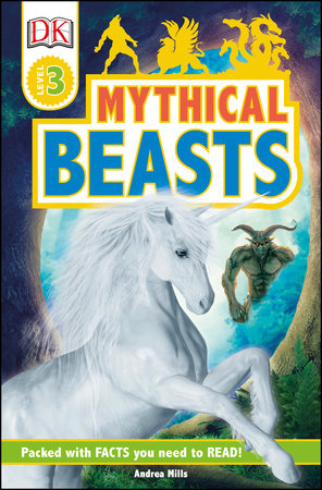 DK Readers Level 3: Mythical Beasts by Andrea Mills and DK