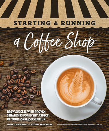 Starting & Running a Coffee Shop by Linda Formichelli and Melissa Villanueva