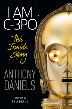 I Am C-3PO - The Inside Story by Anthony Daniels