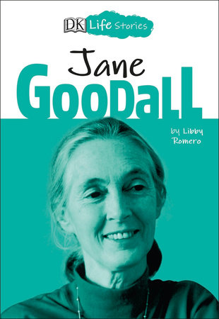 DK Life Stories: Jane Goodall by Libby Romero