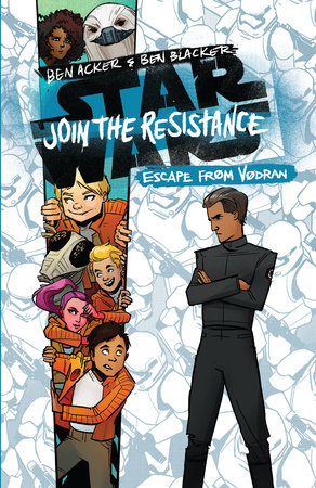Star Wars: Join the Resistance: Escape from Vodran by Ben Acker; Ben Blacker, illustrated by 'Annie Wu'