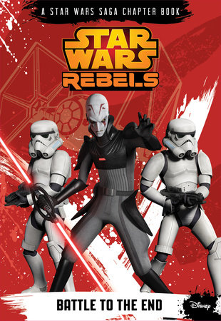 Star Wars Rebels: Battle to the End by Michael Kogge