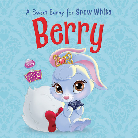 Palace Pets: Berry: A Sweet Bunny for Snow White by 