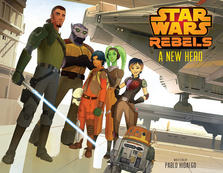 Star Wars Rebels: A New Hero by Pablo Hidalgo