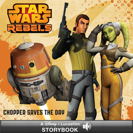 Star Wars Rebels: Chopper Saves the Day by Elizabeth A Schaefer