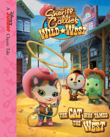 Sheriff Callie's Wild West: The Cat Who Tamed the West by 