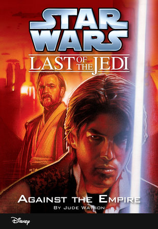 Star Wars: The Last of the Jedi: Against the Empire by Jude Watson