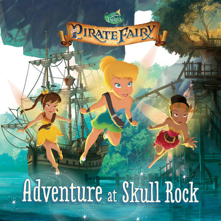 Tinker Bell and the Pirate Fairy: Adventure at Skull Rock by 