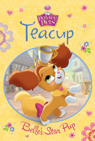 Teacup: Belle's Star Pup (Disney Princess: Palace Pets) by 