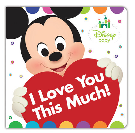 Disney Baby: I Love You This Much! by Disney Books