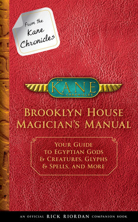 From the Kane Chronicles: Brooklyn House Magician's Manual-An Official Rick Riordan Companion Book by Rick Riordan