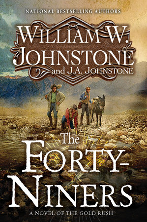 The Forty-Niners by William W. Johnstone and J.A. Johnstone