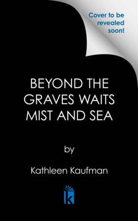 Beyond the Graves Waits Mist and Sea by Kathleen Kaufman