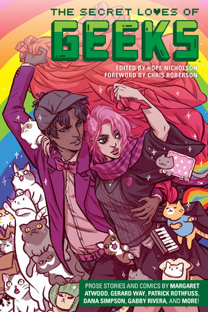 The Secret Loves of Geeks by Margaret Atwood, Gerard Way, Dana Simpson, Sana Takeda and Patrick Rothfuss