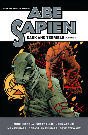 Abe Sapien: Dark and Terrible Volume 1 by Mike Mignola, John Arcudi and Scott Allie