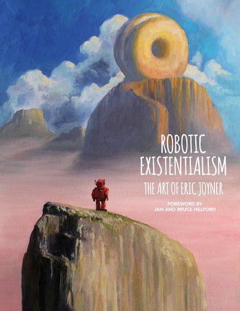 Robotic Existentialism: The Art of Eric Joyner by Eric Joyner