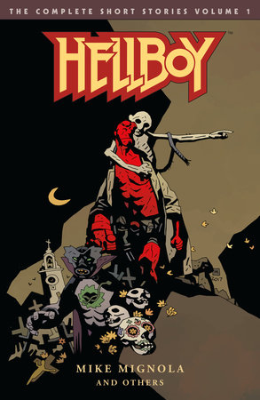 Hellboy: The Complete Short Stories Volume 1 by Mike Mignola