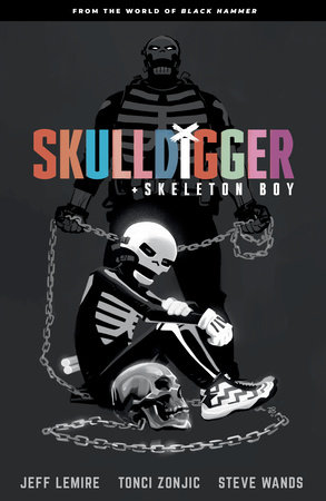 Skulldigger and Skeleton Boy: From the World of Black Hammer Volume 1 by Jeff Lemire