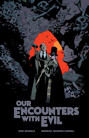 Our Encounters with Evil: Adventures of Professor J.T. Meinhardt and His Assistant Mr. Knox by Mike Mignola and Warwick Johnson-Cadwell