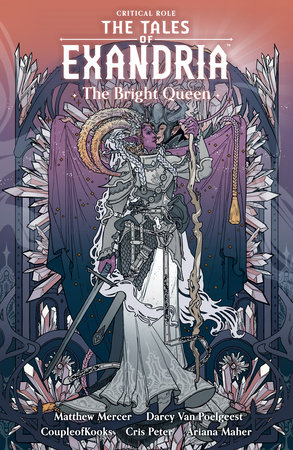 Critical Role: The Tales of Exandria Volume 1 --The Bright Queen by Darcy van Poelgeest