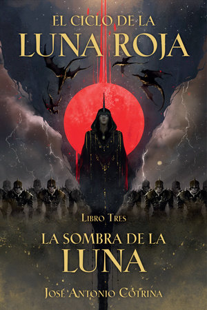 El Ciclo de la Luna Roja Libro 3: La Sombra de la Luna by José Antonio Cotrina
