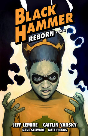 Black Hammer Volume 7: Reborn Part Three by Jeff Lemire