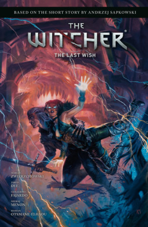 Andrzej Sapkowski's The Witcher: The Last Wish by Andrzej Sapkowski and Marcin Zwierzchowski