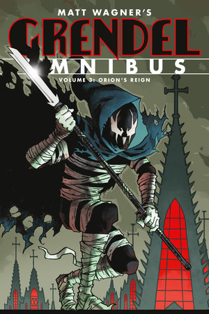 Grendel Omnibus Volume 3: Orion's Reign (Second Edition) by Matt Wagner