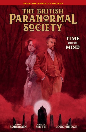 British Paranormal Society: Time Out of Mind by Mike Mignola and Chris Roberson