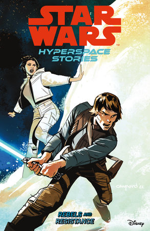 Star Wars: Hyperspace Stories Volume 1--Rebels and Resistance by Amanda Deibert, Michael Moreci and Cecil Castellucci