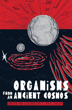 Organisms from an Ancient Cosmos by S. Craig Zahler