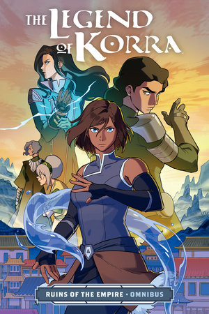 The Legend of Korra: Ruins of the Empire Omnibus by Written by Bryan Konietzko and Michael Dante DiMartino, illustrated by Michelle Wong and Killian Ng