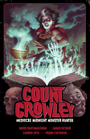 Count Crowley Volume 3: Mediocre Midnight Monster Hunter by David Dastmalchian