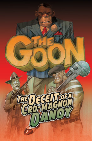 The Goon (2019-) Vol. 2: DECEIT OF A CRO-MAGNON DANDY: The Deceit of a Cro-Magnon Dandy by Eric Powell and Tom Sniegoski