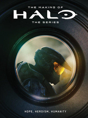 The Making of Halo The Series: Hope, Heroism, Humanity by Microsoft and 343 Industries