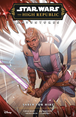 Star Wars: The High Republic Adventures--Saber for Hire by Cavan Scott