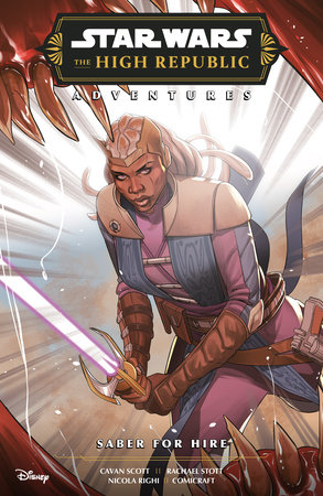 Star Wars: The High Republic Adventures Phase III--Saber for Hire by Cavan Scott