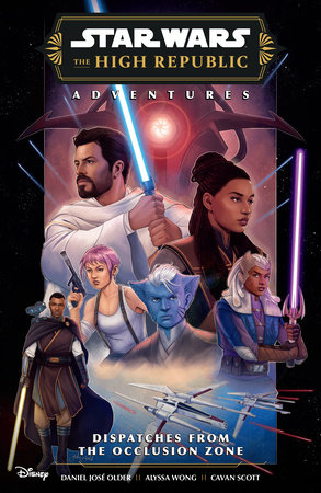 Star Wars: The High Republic Adventures Phase III--Dispatches from the Occlusion Zone by Written by Daniel José Older, Alyssa Wong, and Cavan Scott; Illustrated by Paris Alleyne
