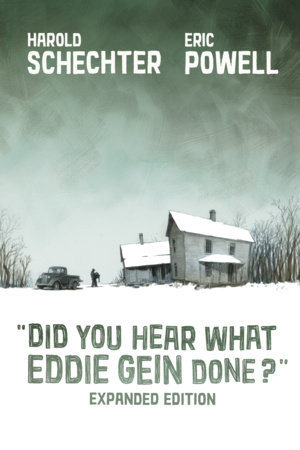 Did You Hear What Eddie Gein Done? (Expanded Edition) by Harold Schechter and Eric Powell